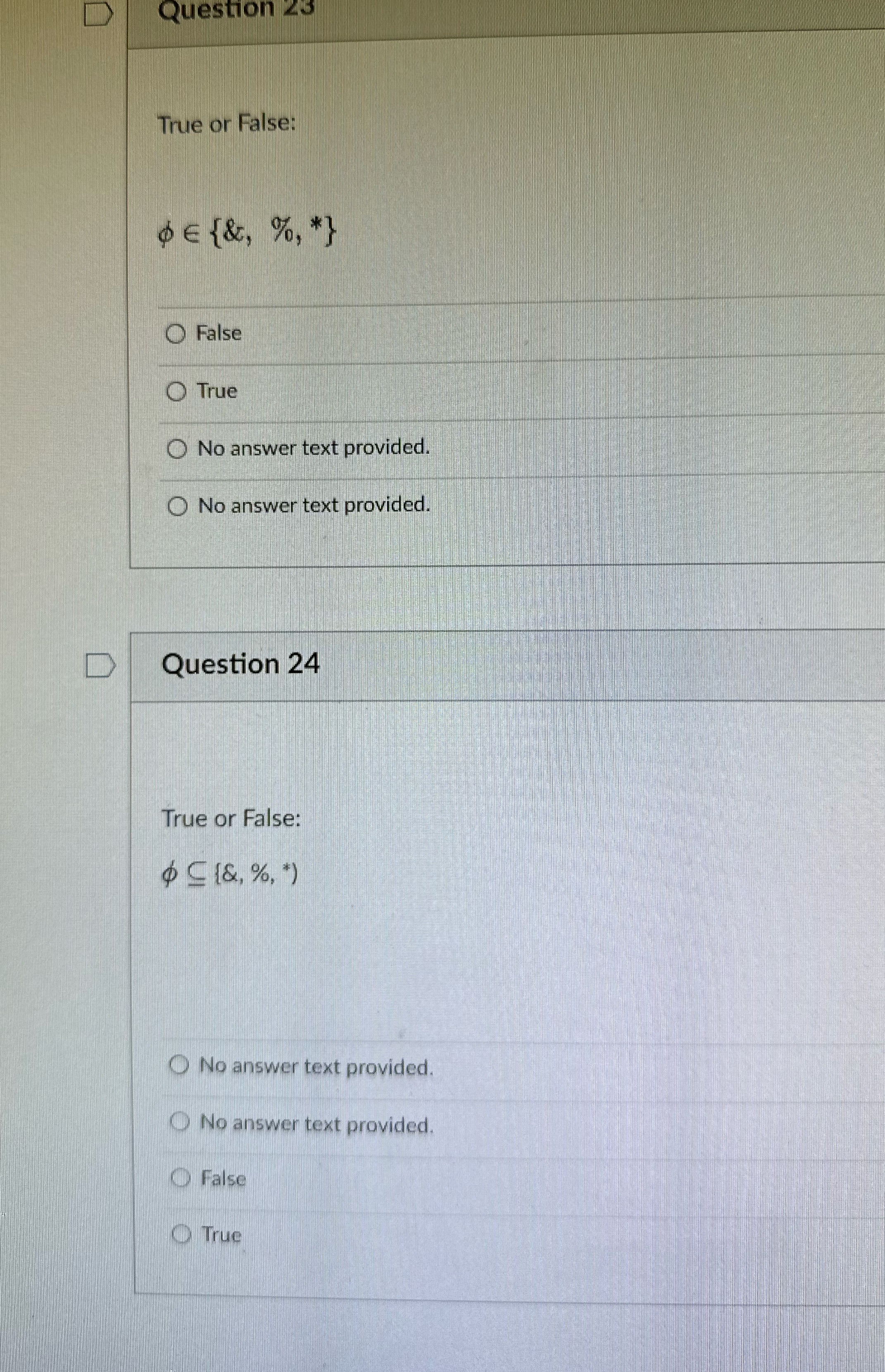 Question 23 True or False: DE{&, 70, *} O False
