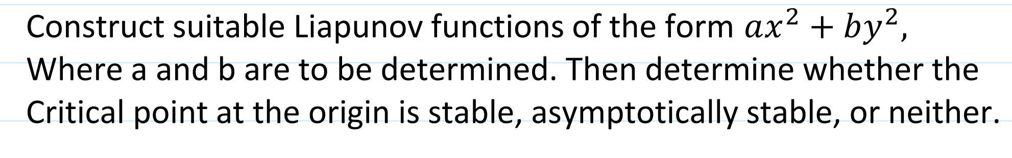 Construct suitable Liapunov functions of the form