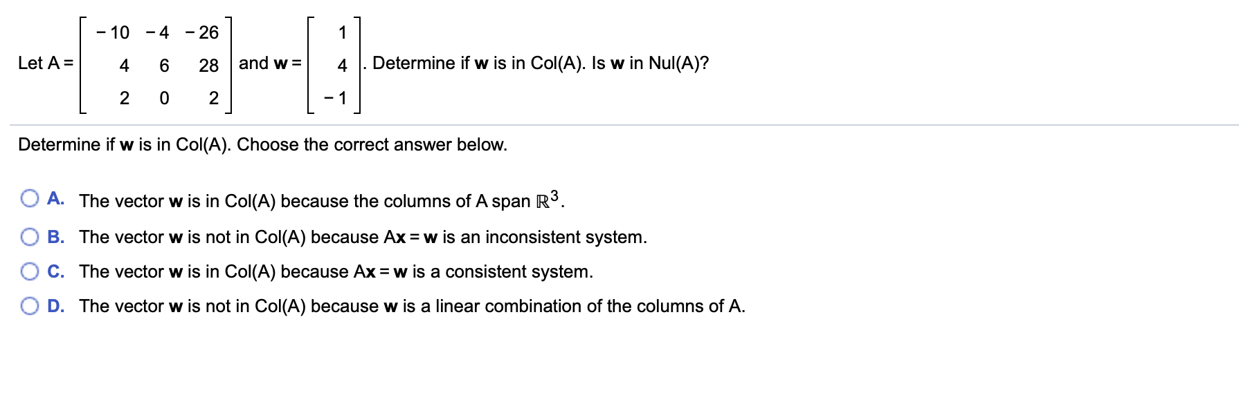 - 10 -4 -26 Let A = 4 6 28 and w = 4 . Determine