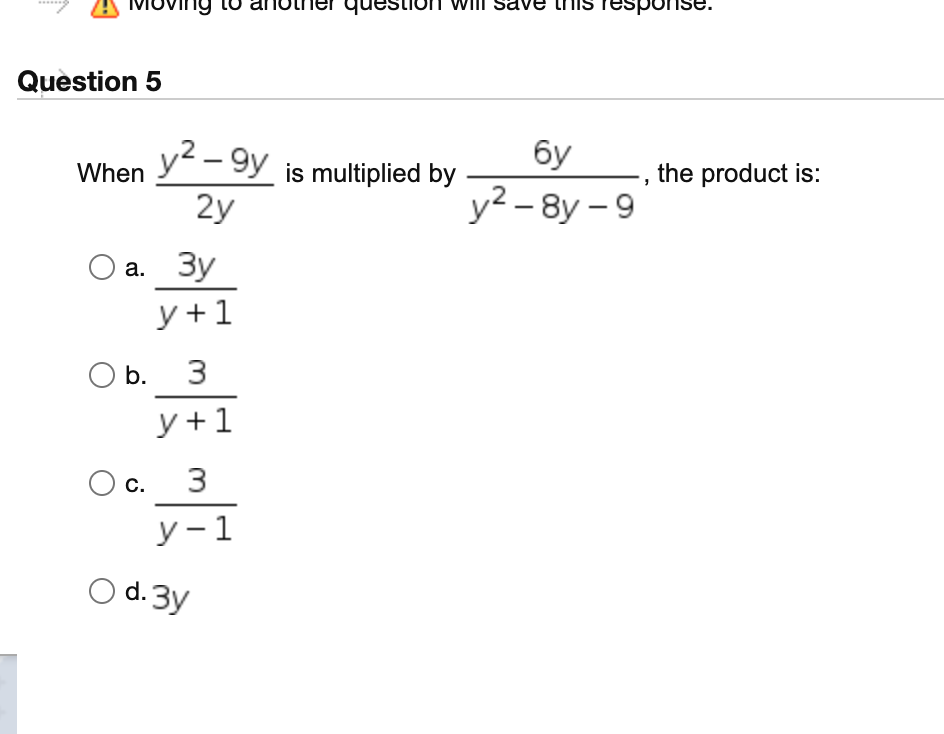 & Moving to another question will save this