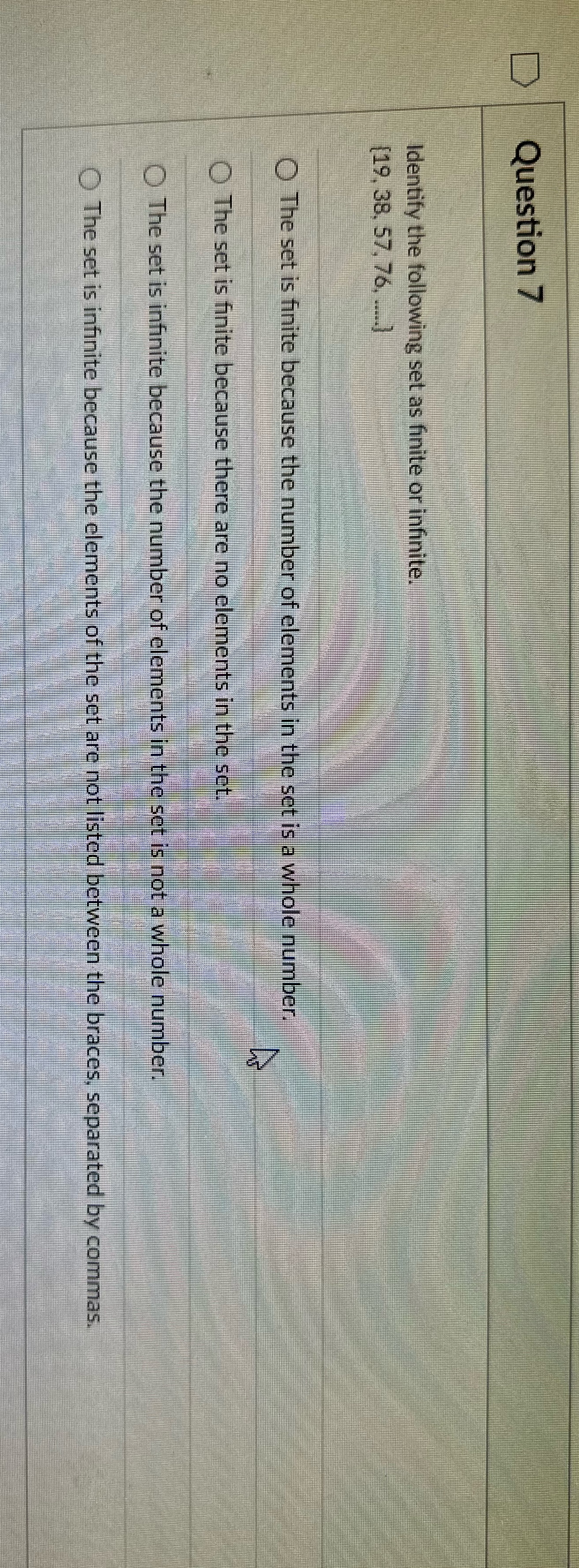 Question 7 Identify the following set as finite