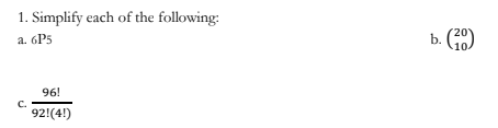 1. Simplify each of the following: a. 6P5 b. 20