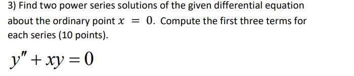 3) Find two power series solutions of the given