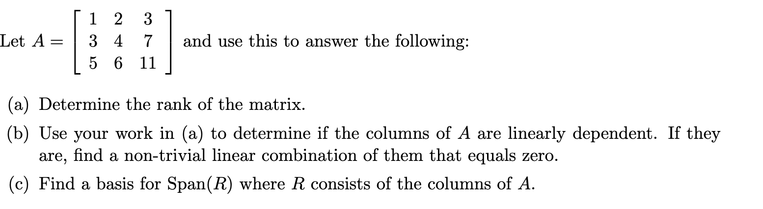 1 2 3 Let A = 3 4 7 and use this to answer the
