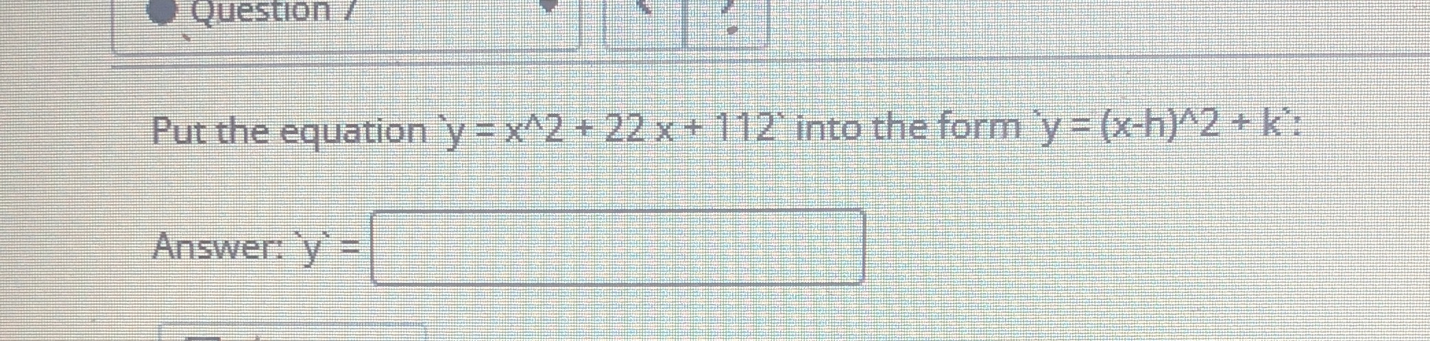 Question / Put the equation y = x^2 + 22 x + 112