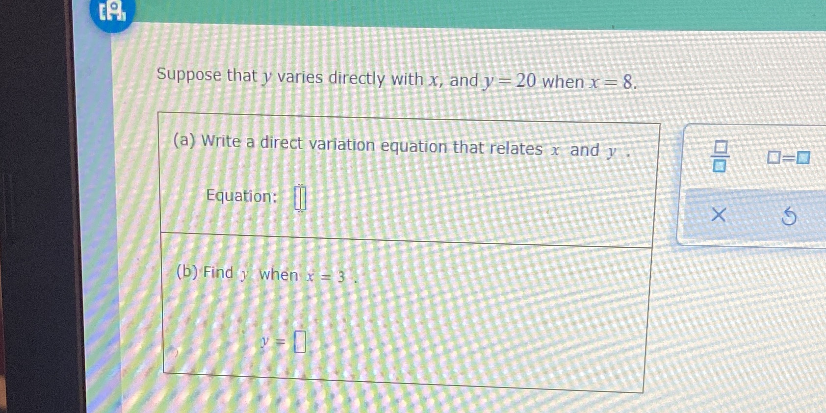 Suppose that y varies directly with x, and y = 20