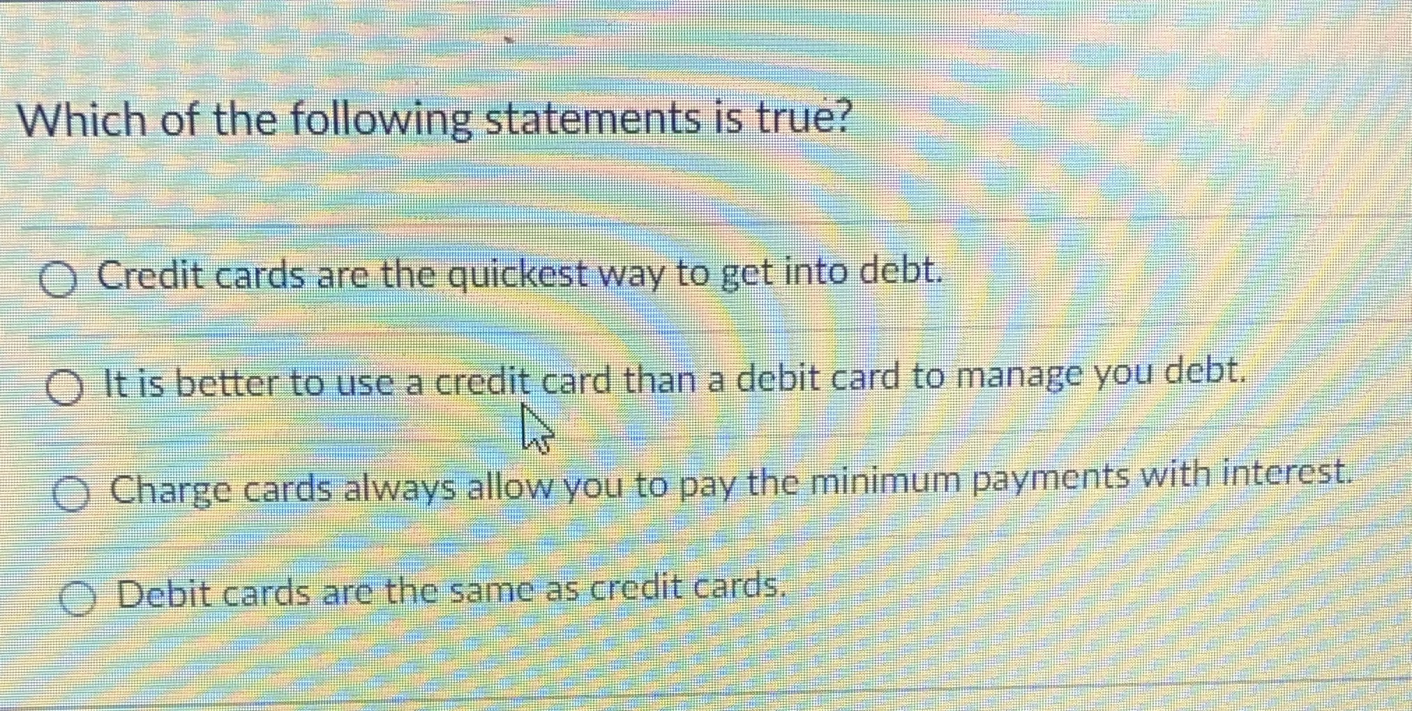 Which of the following statements is true? Credit