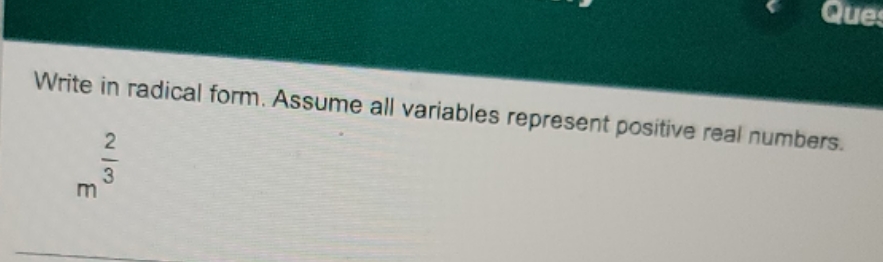 radical form Que Write in radical form. Assume
