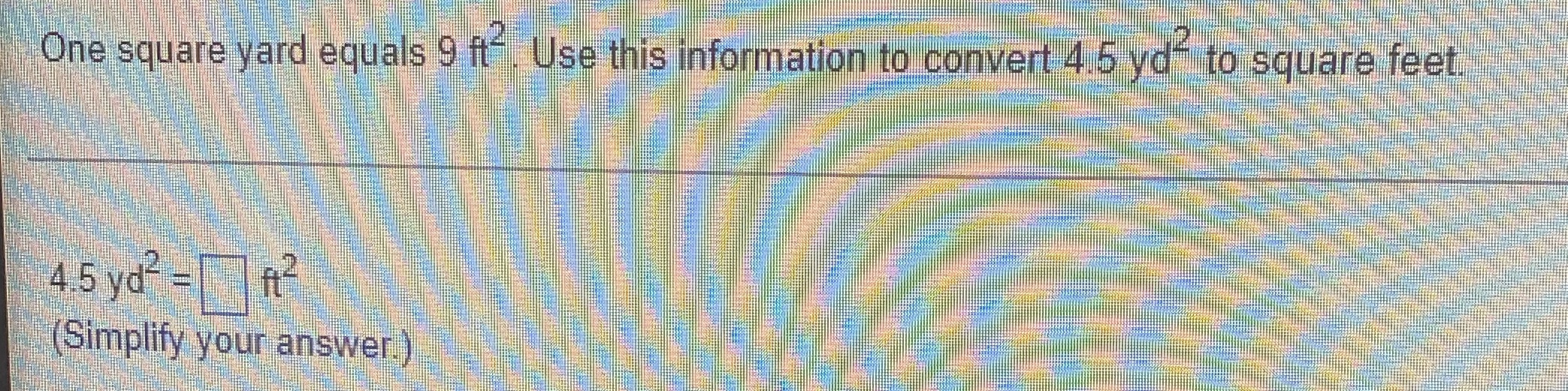 Q4: One square vard equals 9 ft-, Use this