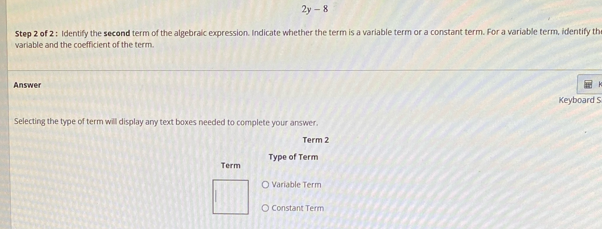 2y - 8 Step 2 of 2: Identify the second term of