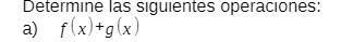 Determine las siguientes operaciones: a x) +g (x