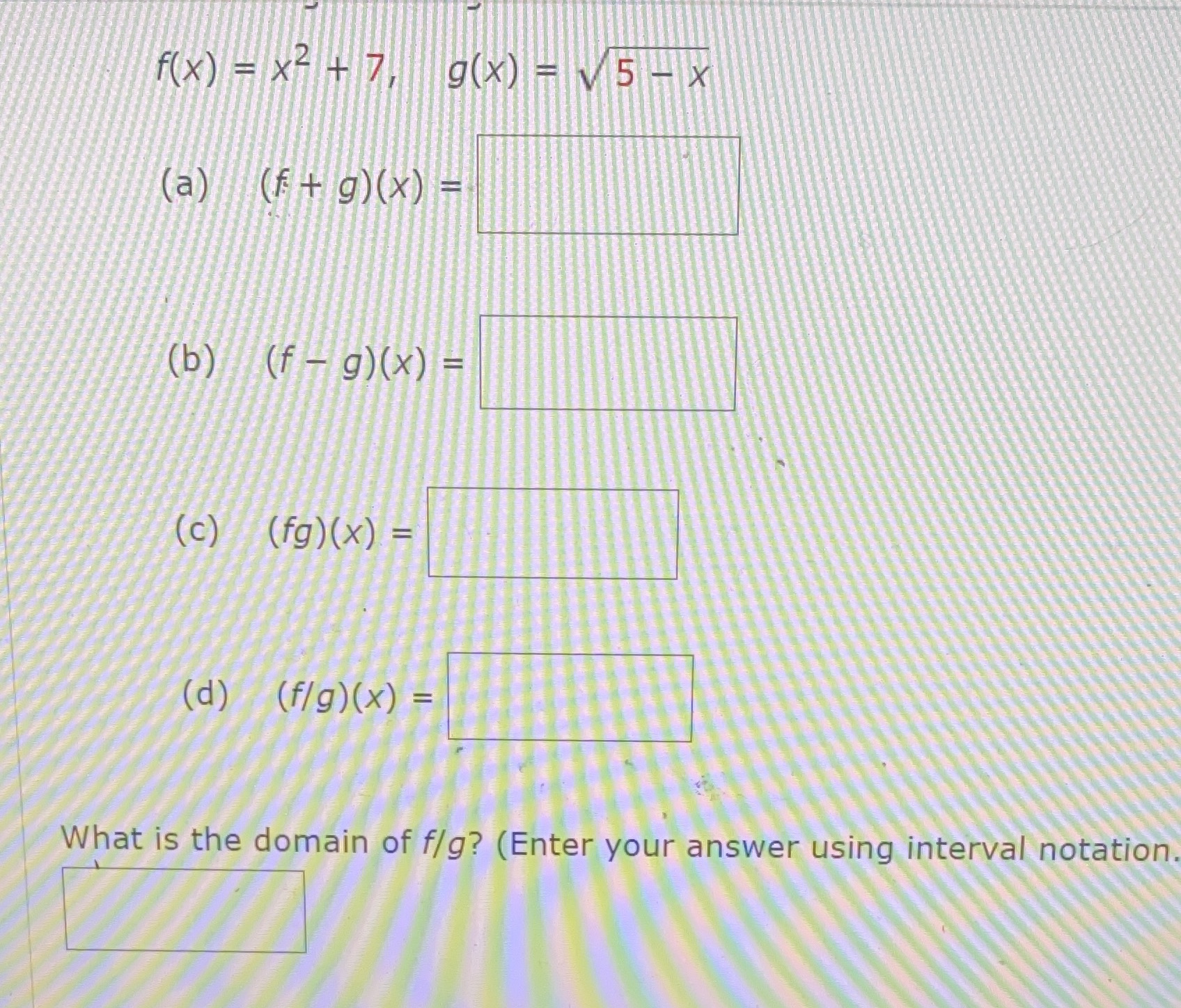 f(X) = X3 + 7 9( X) = V 5 -x (a) (f + g) (x ) =