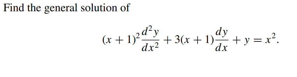 Find the general solution of ( x + 1 ) 2 d2 y dx2
