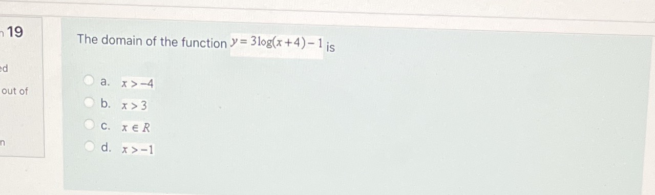 19 The domain of the function y = 3log(x +4) -1
