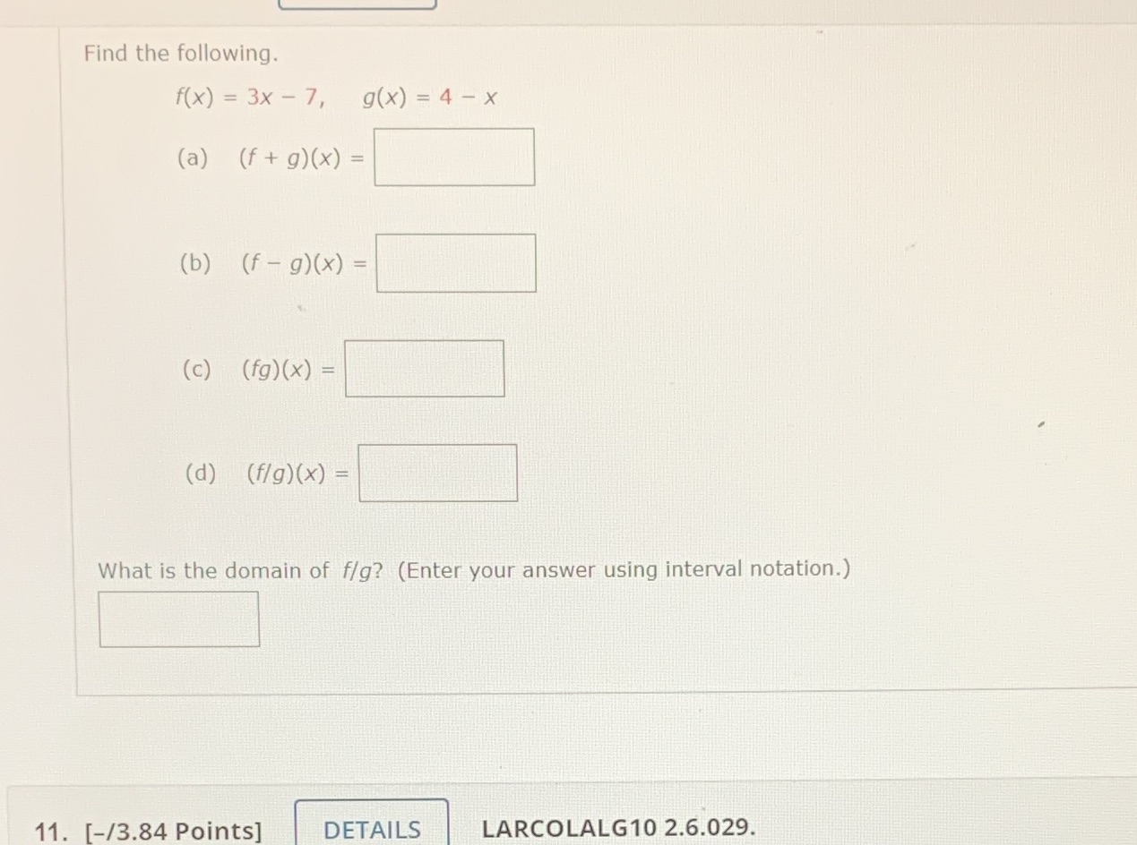 Find the following. f (x) = 3x - 7, g(x) = 4 -x