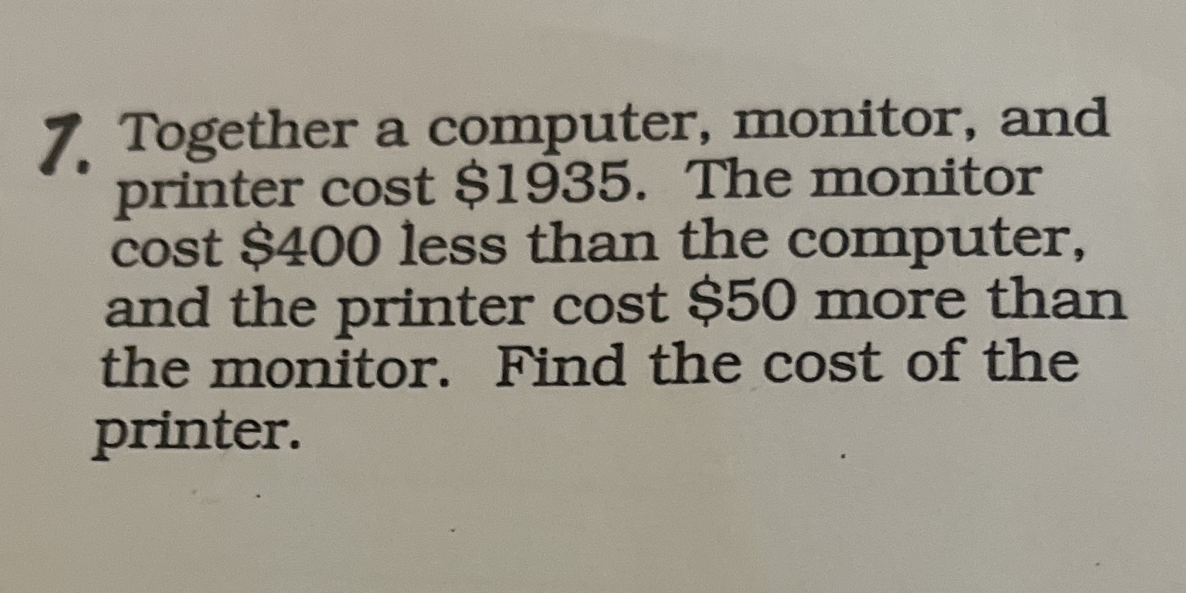 7. Together a computer, monitor, and printer cost