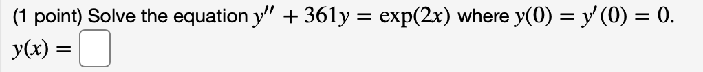 (1 point) Solve the equation y" + 361y = exp(2x)