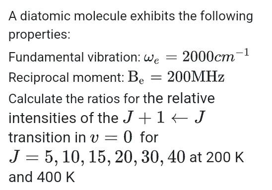 A diatomic molecule exhibits the following