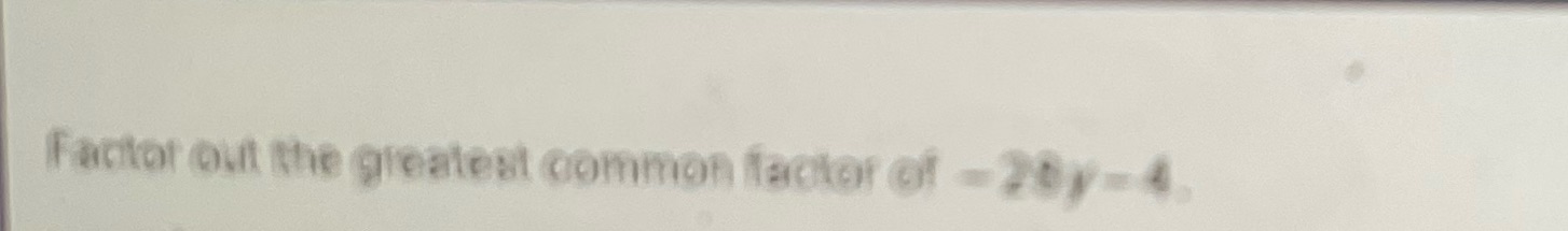 Factor out the greatest common factor -28y-4