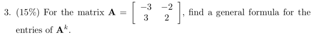 3. (15%) For the matrix A -3 -2 3 2 find a