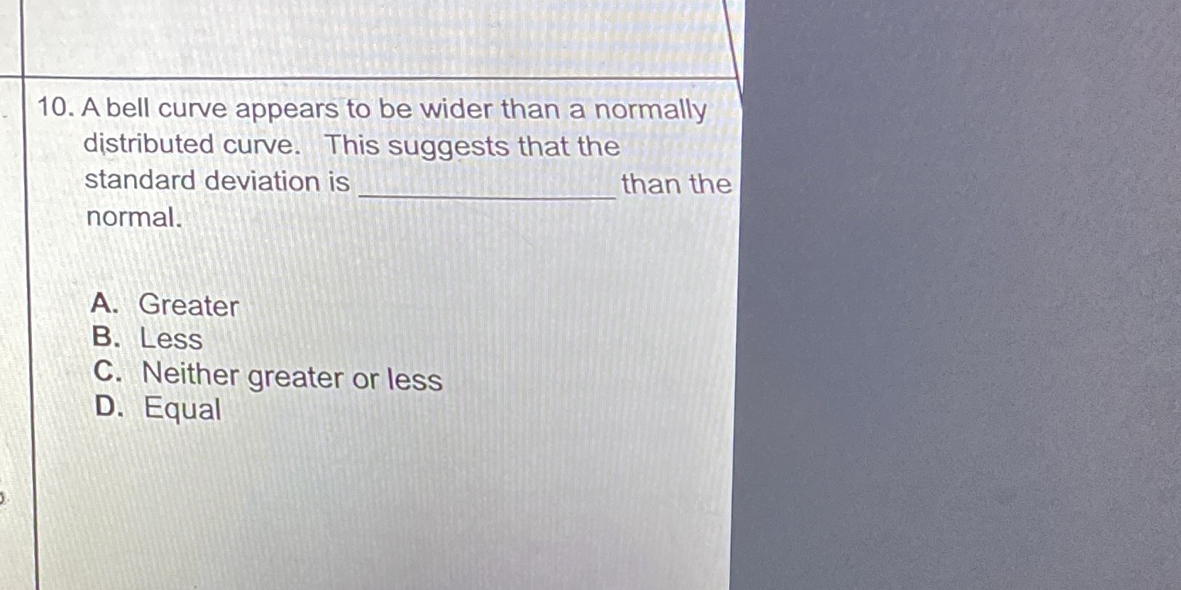 10. A bell curve appears to be wider than a