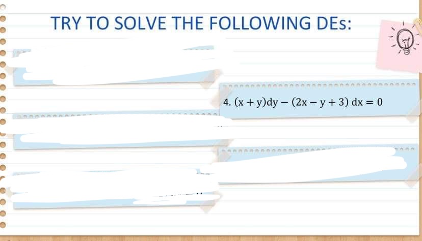 TRY TO SOLVE THE FOLLOWING DEs: 4. ( x + y)dy -