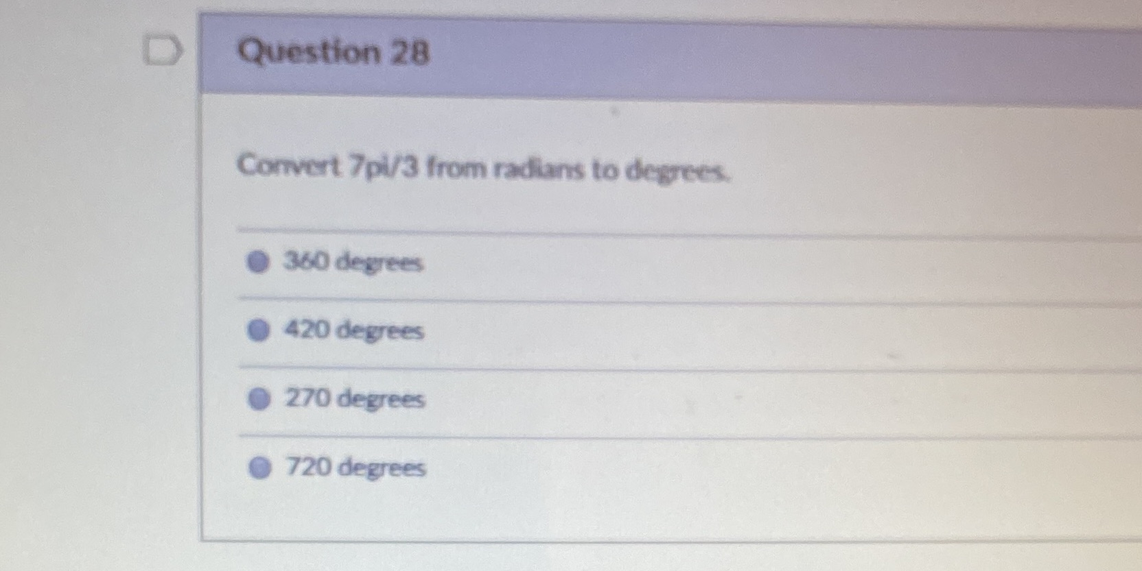 D Question 28 Convert 7pi/3 from radians to