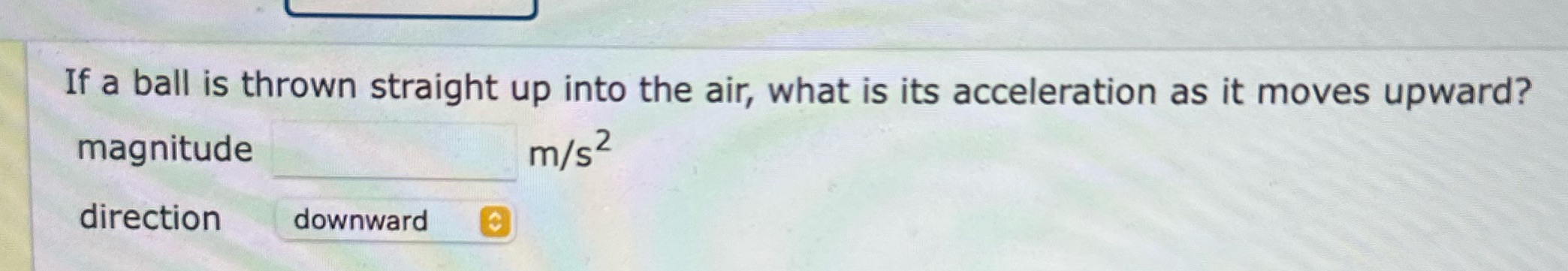 If a ball is thrown straight up into the air,