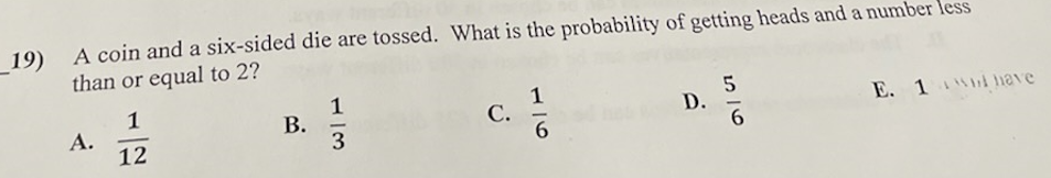 19) A coin and a six-sided die are tossed. What