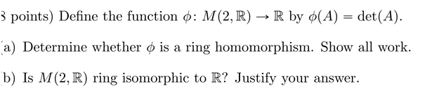 points) Define the function o: M(2, R) - R by o(