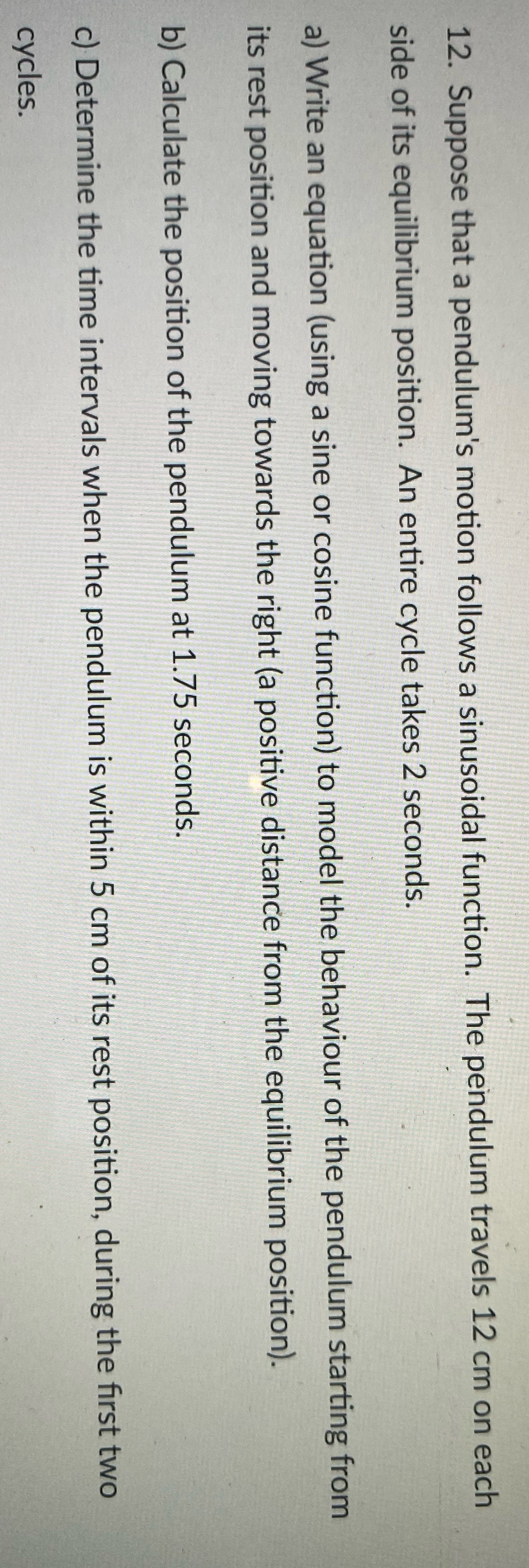 12. Suppose that a pendulum's motion follows