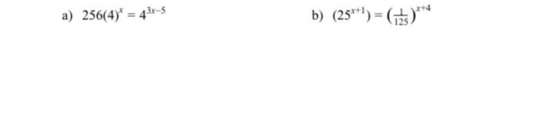 Show all work please a) 256(4)* = 43x-5 b)