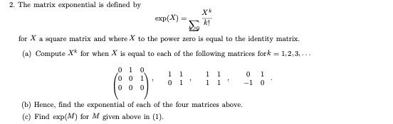 2. The matrix exponential is defined by exp ( X )