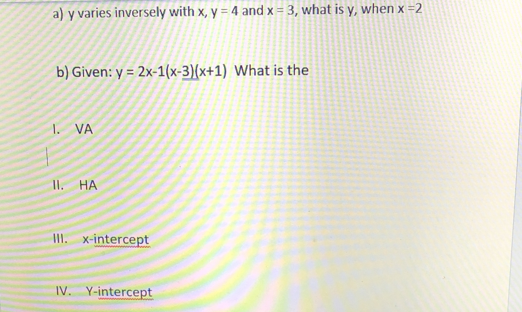 a) y varies inversely with x, y = 4 and x = 3,