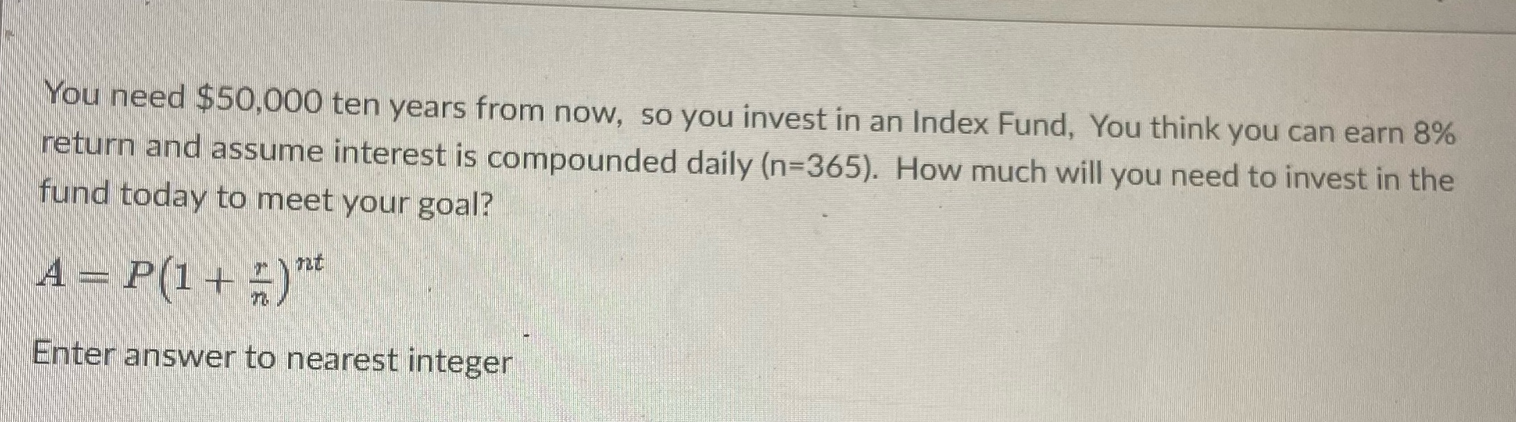 You need 50,010 years from now so you invest in