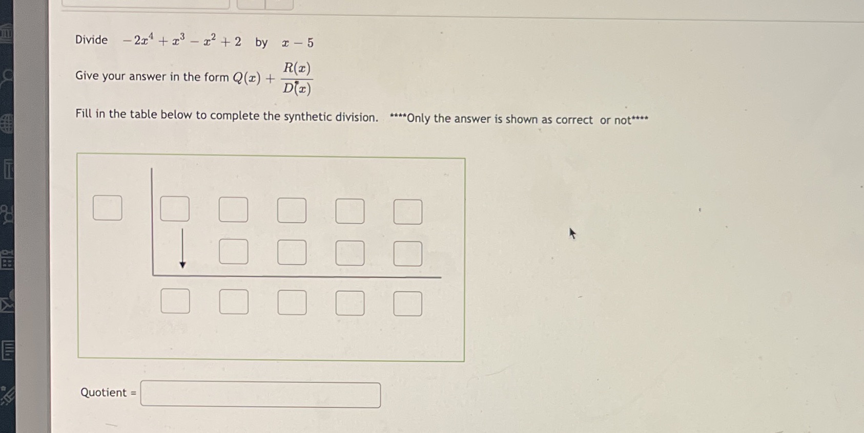 Divide - 2x + x3 -x+ 2 by x -5 R(x) Give your