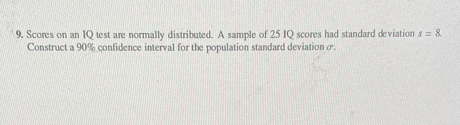 9. Scores on an IQ test are normally distributed.