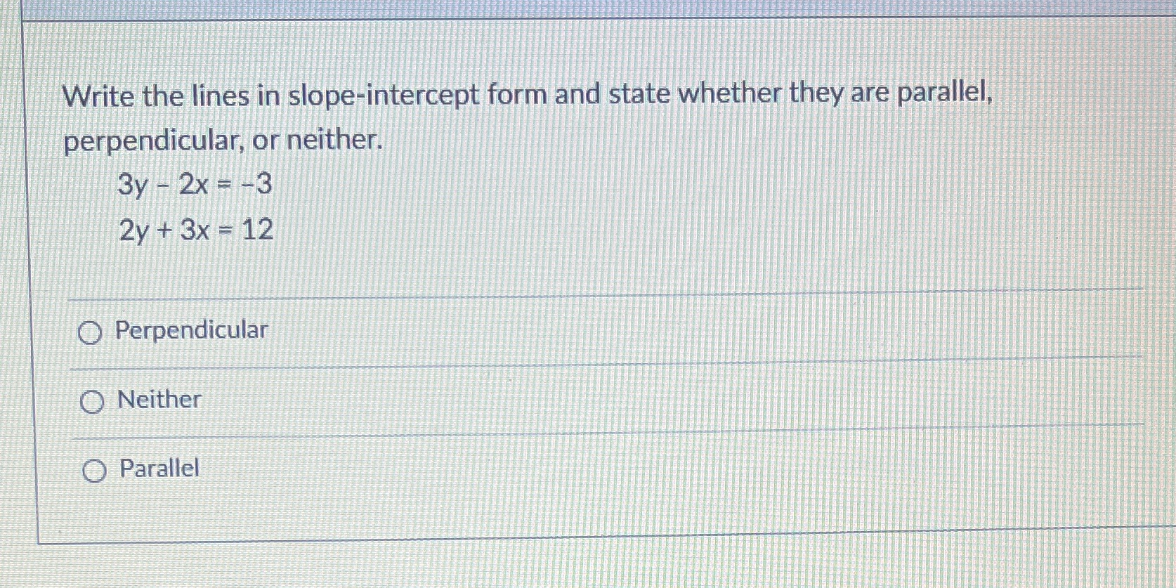 Write the lines in slope-intercept form and state