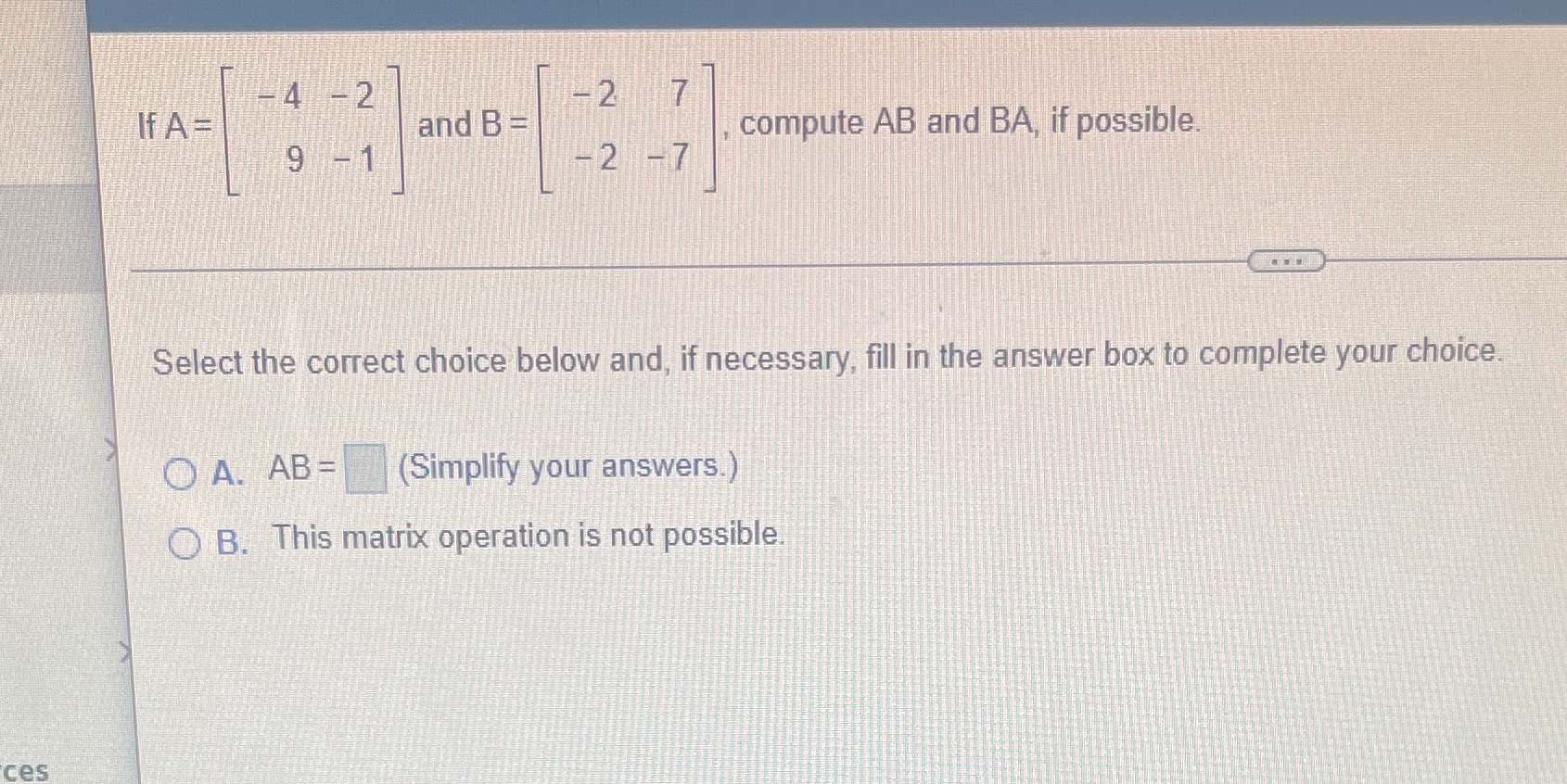 -4 -2 If A = - 2 and B = , compute AB and BA, if