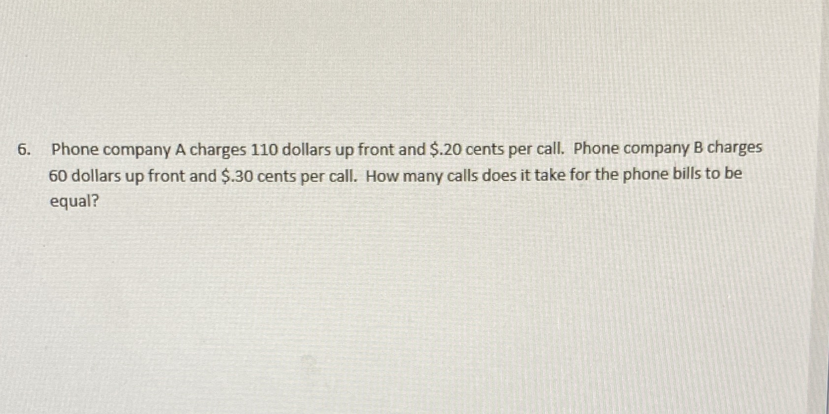 6. Phone company A charges 110 dollars up front