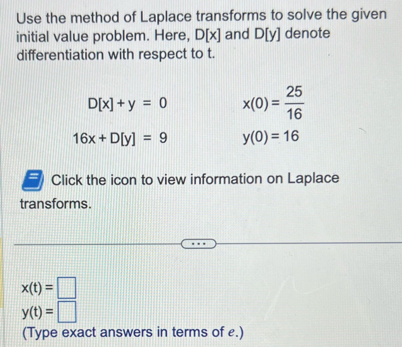 Use the method of Laplace transforms to solve the