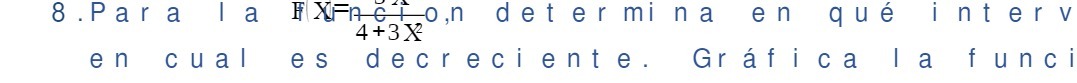 8. Para la FAFncion deter mina en que interv 4+3X