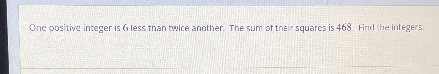 One positive integer is 6 less than twice