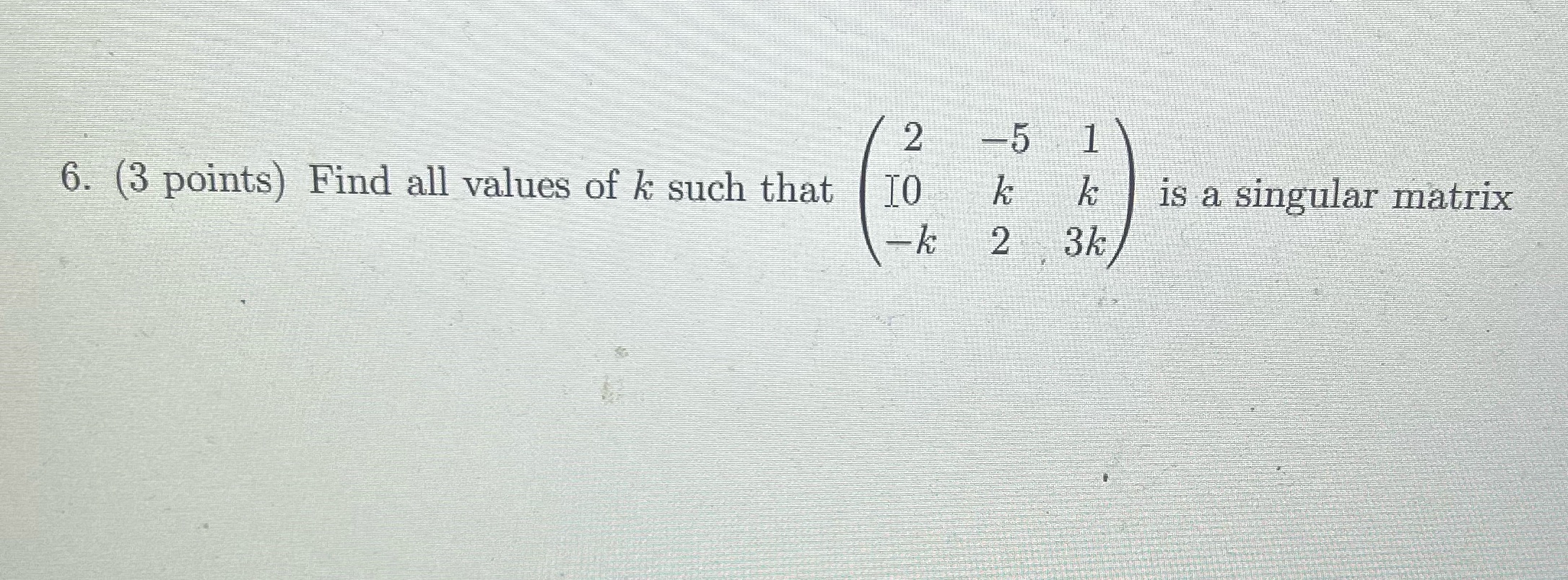 2 -5 1 6. (3 points) Find all values of k such