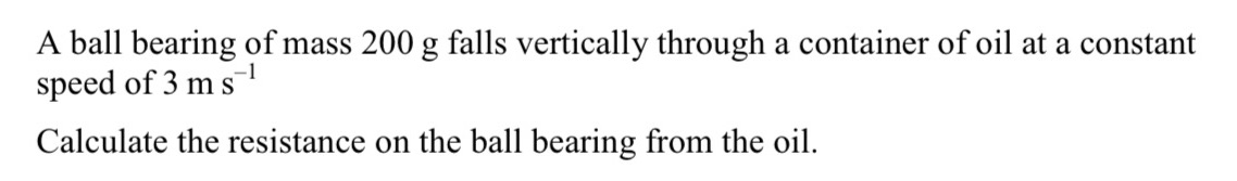 A ball bearing of mass 200 g falls vertically