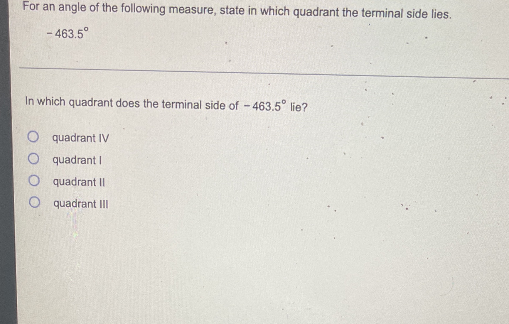 For an angle of the following measure, state in