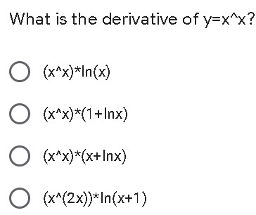 What is the derivative of y=x^x? ( x*x) *In(x) O