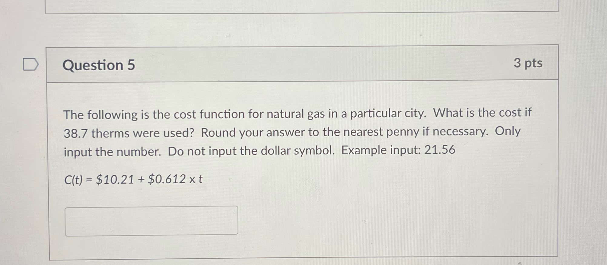 D Question 5 3 pts The following is the cost