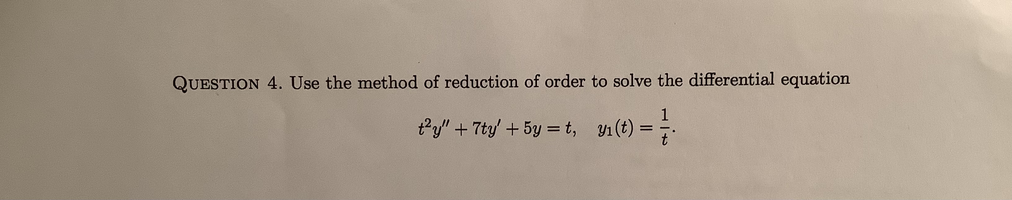 QUESTION 4. Use the method of reduction of order