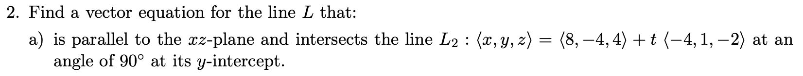 2. Find a vector equation for the line L that: a)